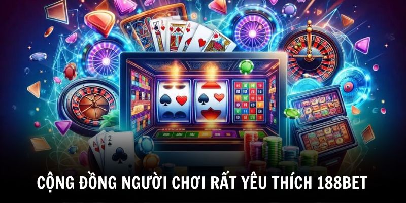 188bet-den-voi-cong-dong-nguoi-choi-truc-tuyen-va-duoc-yeu-thich