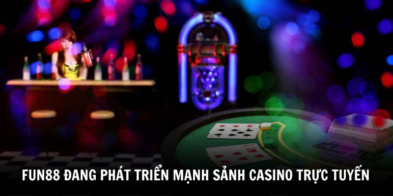 fun88-da-phat-trien-sanh-casino-truc-tuyen-dinh-casino