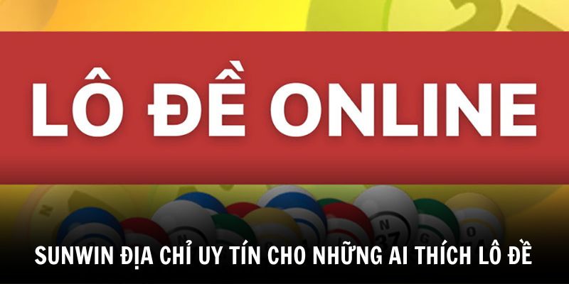 sunwin-chac-chan-la-lua-chon-ly-tuong-cho-nhung-ai-dam-me-lo-de