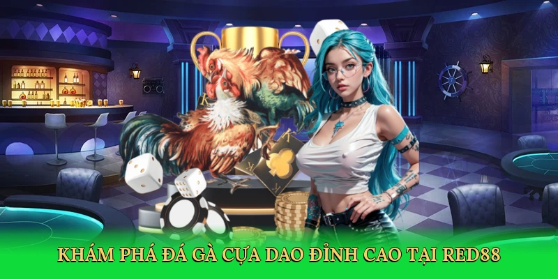 Khám phá đá gà cựa dao đỉnh cao tại RED88