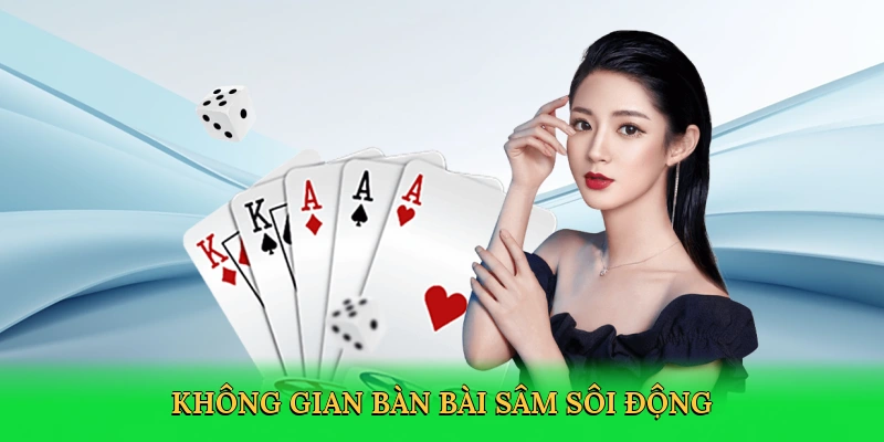 Không gian bàn bài sâm sôi động