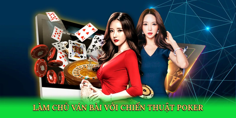 Làm chủ ván bài với chiến thuật poker