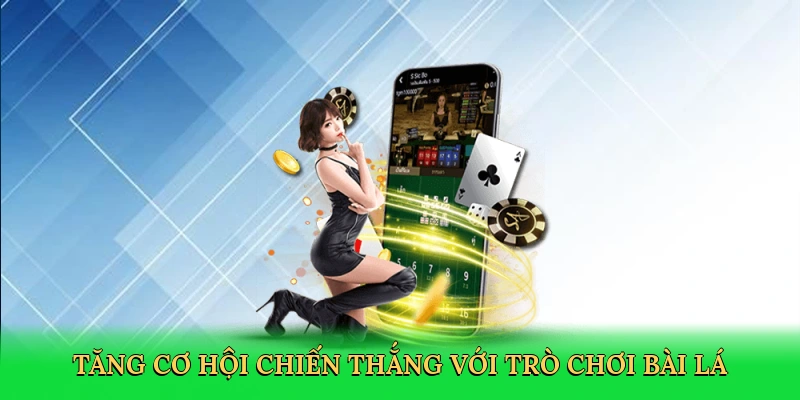Tăng cơ hội chiến thắng với trò chơi bài lá