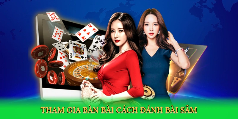Tham gia bàn bài cách đánh bài sâm