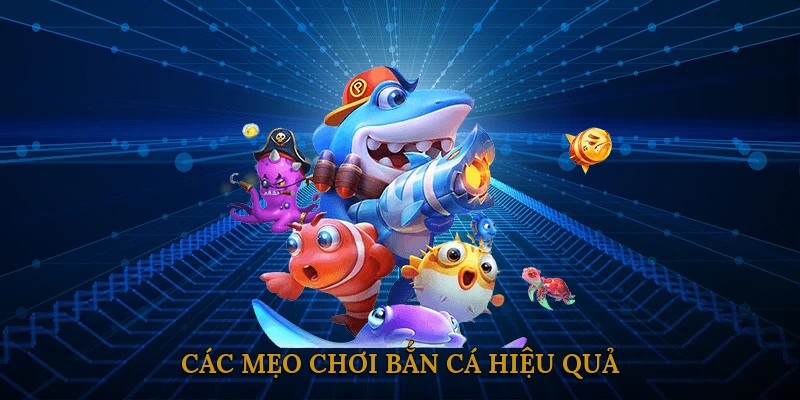 Các mẹo chơi bắn cá hiệu quả
