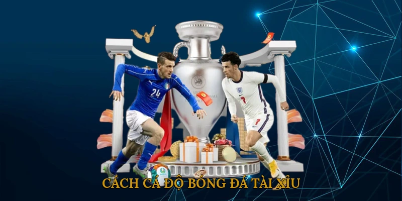 Cách cá độ bóng đá tài xỉu