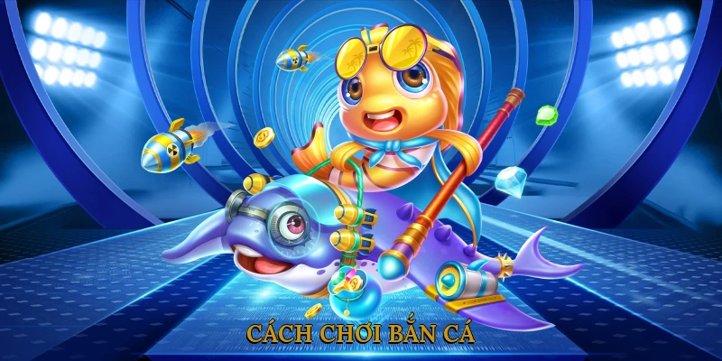 Cách Chơi Bắn Cá