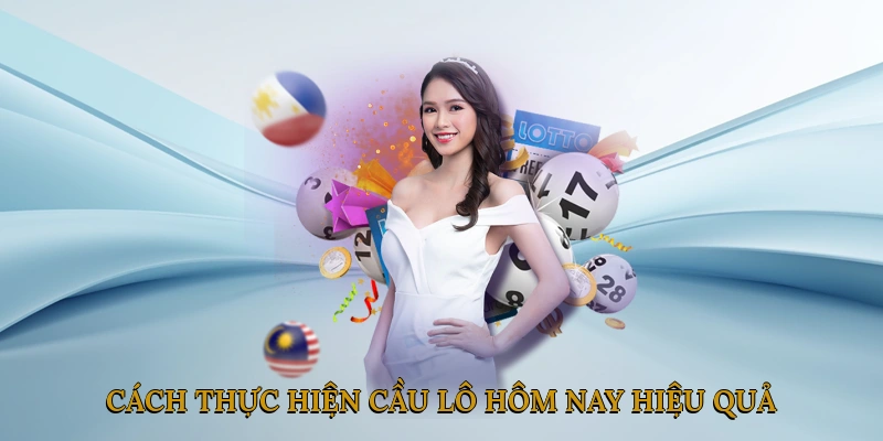 Cách thực hiện cầu lô hôm nay hiệu quả