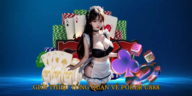 Giới thiệu tổng quan về Poker U888