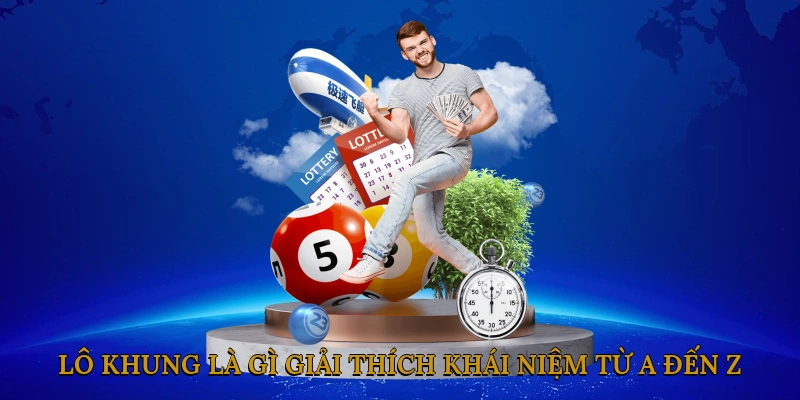 Lô khung là gì? Giải thích khái niệm từ A đến Z