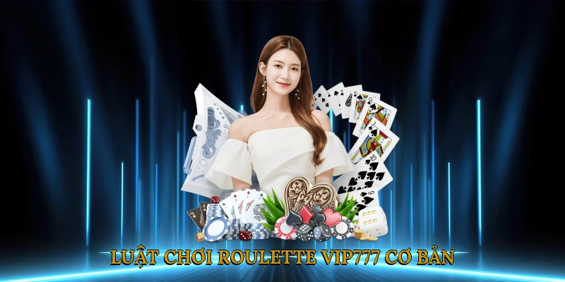 Luật chơi Roulette VIP777 cơ bản
